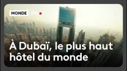À Dubaï, le plus haut hôtel du monde