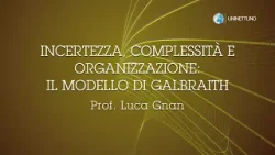 18. - Incertezza, complessità e organizzazione: il modello di Galbraith