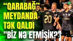 Təcrübəli mütəxəssis fəryad etdi: "Biz "Qarabağ" üçün nə etmişik?" Təcrübəli mütəxəssis fəryad etdi: "Biz "Qarabağ" üçün nə etmişik?"