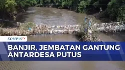 Jembatan Gantung di Jember Putus Diterjang Banjir, Warga Harus Memutar 10 Km | SAPA PAGI
