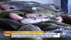 Pescadores irão receber parcela única do valor de R$2.640, após concessão e informações do INSS