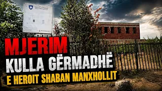 Mjerim - Kulla gërmadhë e heroit Shaban Manxhollit