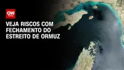 Fechamento do Estreito de Ormuz: entenda quais são os riscos | LIVE CNN