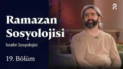 İsrafın Sosyolojisi | Ramazan Sosyolojisi | 19. Bölüm İsrafın Sosyolojisi | Ramazan Sosyolojisi | 19. Bölüm