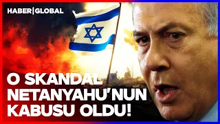 İSRAİL BU SKANDAL İLE ÇALKALANIYOR! Netanyahu Hayatının Hatasını Yaptı!