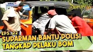 Suparman bantu polisi tangkap pelaku bom | THE ADVENTURE OF SUPARMAN EPS 22