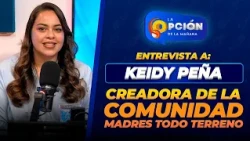 Interview with Keidy Peña, Creator of the All-Terrain Mothers Community | La Opción Radio