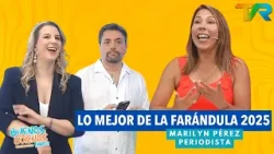 LO MEJOR DE LA FARÁNDULA 2025 CON MARILYN PÉREZ | BDBT