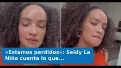 VIDEO: "We’re lost": Seidy La Niña shares what happened with a Cuban who saw her in shorts and fl...
