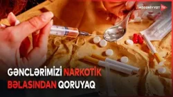 Narkotikə yox deyən gənclik güclü gələcək qurur