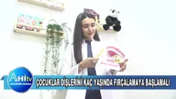 DİŞ HEKİMİ EDA ÇAM ÇOCUKLAR DİŞLERİNİ KAÇ YAŞINDA FIRÇALAMAYA BAŞLAMALI SORUSUNA CEVAP VERDİ