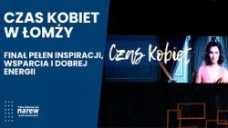 Czas Kobiet w Łomży — finał pełen inspiracji, wsparcia i dobrej energii