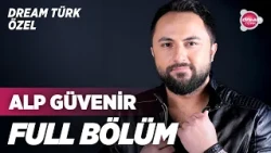Dream Türk Özel ‘Alp Güvenir’