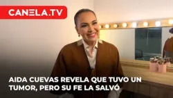 Aida Cuevas revela cómo la fe la salvó de un tumor en la cabeza | Canela.TV