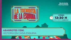 Abarrotes Yeni: historia en cada esquina | La Tiendita de la Esquina | 10-04-2026