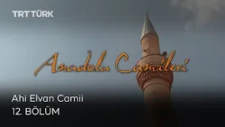Anadolu Camileri- 12. Bölüm