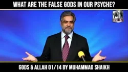 What are the False Gods in our psyche? | What Quran Says About Gods & Allah by Muhammad Shaikh
