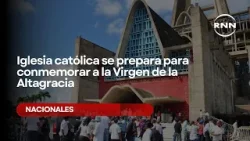 Iglesia católica se prepara para conmemorar a la Virgen de la Altagracia