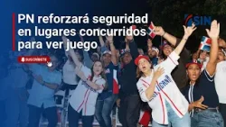 PN reforzará seguridad en lugares concurridos para ver juego PN reforzará seguridad en lugares concurridos para ver juego