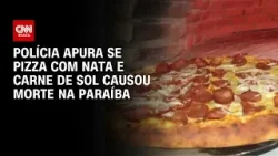 Polícia investiga se pizza de carne de sol com nata está ligada à morte na Paraíba | CNN 360°