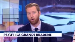 L'édito de Thomas Bonnet : «PS/LFI : la grande braderie»