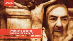 Padre Pio si offre vittima per la pace
