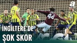 Fenerbahçe İngiltere'de Aston Villa'ya Farklı Mağlup Oldu! (Aston Villa 6-0 Fenerbahçe)