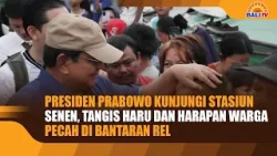 PRESIDEN PRABOWO KUNJUNGI STASIUN SENEN, TANGIS HARU DAN HARAPAN WARGA PECAH DI BANTARAN REL
