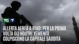 Air alert in Riyadh: Yemeni Houthis strike the Saudi capital for the first time