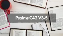 Bible Study - Psalms C42 V3-5