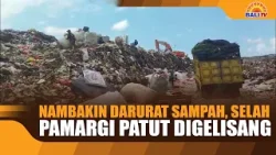 NAMBAKIN DARURAT SAMPAH, SELAH PAMARGI PATUT DIGELISANG NAMBAKIN DARURAT SAMPAH, SELAH PAMARGI PATUT DIGELISANG