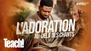 L'adoration au-delà des chants - Teach! - Athoms Mbuma