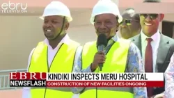 DP Kindiki Inspects KSh 1 Billion Upgrade of Meru Teaching and Referral Hospital. #ebrunews