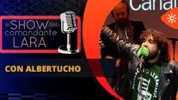 ALBERTUCHO en El Show del Comandante Lara