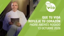 May your life reflect your heart, October 13, 2026 🙏 Father Andrés Rosado | Tele VID