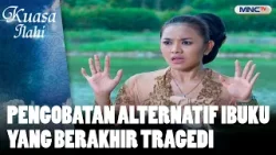 Pengobatan Alternatif Ibuku Yang Berakhir Tragedi | FTV KUASA ILAHI Pengobatan Alternatif Ibuku Yang Berakhir Tragedi | FTV KUASA ILAHI