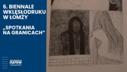 "Meetings at the Borders" – Young Graphic Artists Awarded. 6th Intaglio Biennial in Łomża