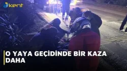 O YAYA GEÇİDİNDE BİR KAZA DAHA