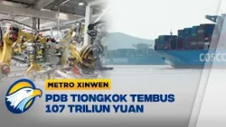 Metro Xinwen - Ekonomi Tiongkok Tumbuh 4,6 Persen PDB Tembus 107 Triliun Yuan