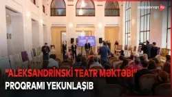 "Aleksandrinski teatr məktəbi" layihəsində 30-dan çox mədəniyyət və incəsənət xadimi iştirak edib