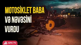 Gəncədə ağır qəza: Motosiklet iki nəfəri VURDU I APA TV