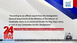 Atong Ang, wala sa Cambodia ayon sa mga awtoridad doon | 24 Oras Weekend