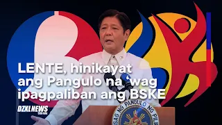 LENTE, hinikayat ang Pangulo na huwag pirmahan ang muling pagpapaliban sa barangay at SK election