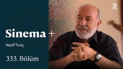 Nazif Tunç | Sinema + | 333. Bölüm
