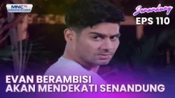 Evan Berambisi Akan Mendekati Senandung | Senandung Eps 110