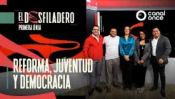 El Desfiladero. Primera Línea - Reforma, Juventud y Democracia (05/02/2026)
