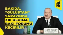 Prezident İlham Əliyev XIII Qlobal Bakı Forumunun açılış mərasimində çıxış etdi