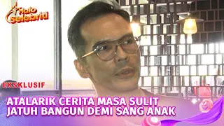 Eksklusif! Atalarik Syach Ceritakan Jatuh Bangun Sepi Job Demi Kehidupan Sang Anak | Halo Selebriti