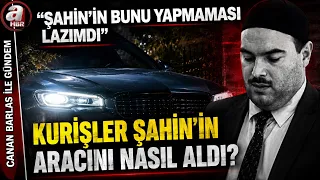 How Did the Kuriş Family Get İdris Naim Şahin's Car? | A Haber