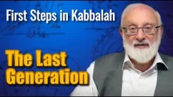 The Last Generation - First Steps in Kabbalah with Kabbalist Dr. Michael Laitman